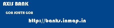 AXIS BANK  GOA SOUTH GOA    banks information 